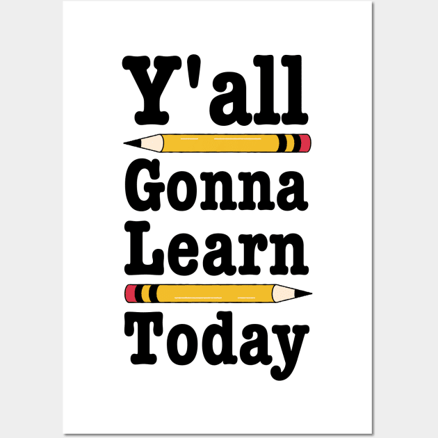 Y'all Gonna Learn Today-Funny Teacher Gift Wall Art by HobbyAndArt